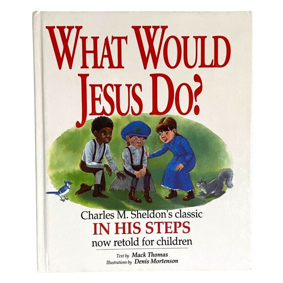 What Would Jesus Do Charles M Sheldon Retold for Children Hardcover Mack Thomas - Picture 1 of 7